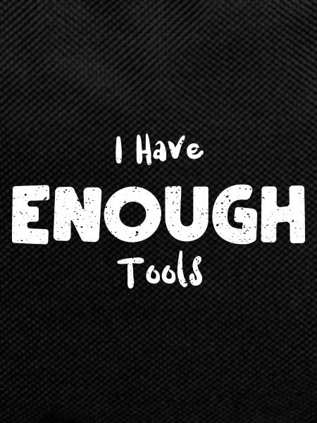 I Have Enough Tools - Lumberjack