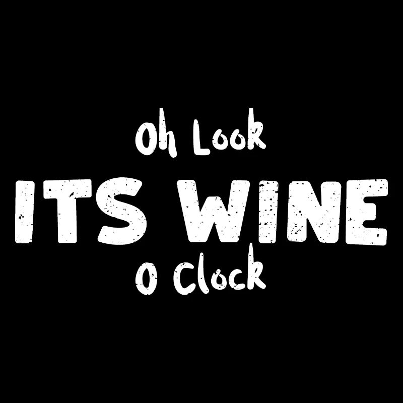 Oh Look Its Wine O Clock - Wine