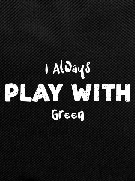 I Always Play With Green