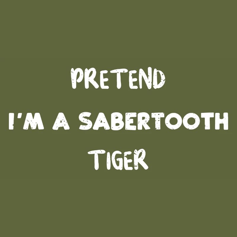 PRETEND I'M A SABERTOOTH TIGER