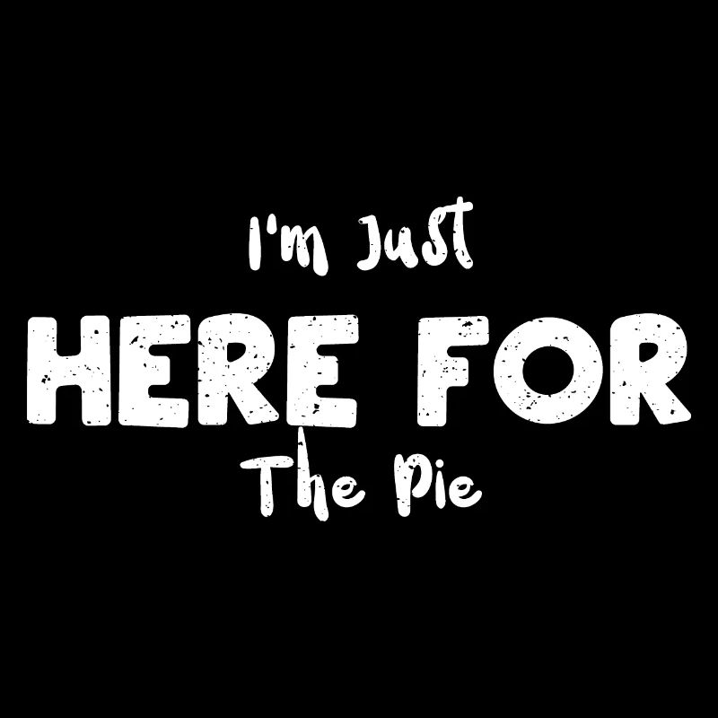 I'm Just Here For The Pie