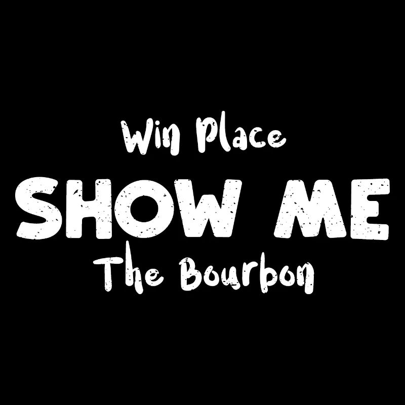 Win Place Show Me The Bourbon