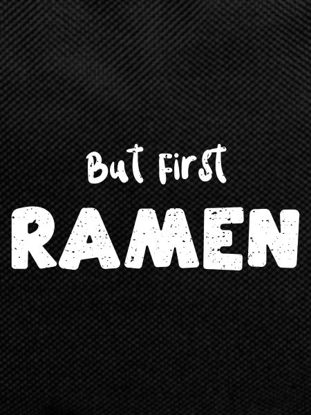 But First Ramen - Ramen