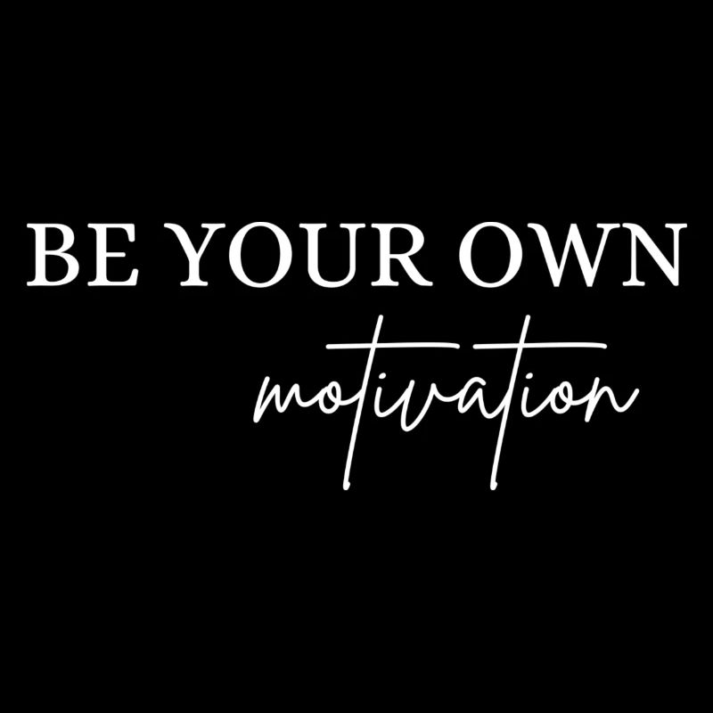 BE YOUR OWN, motivation