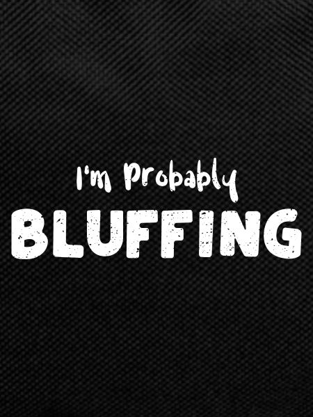 I'm Probably Bluffing - Texas