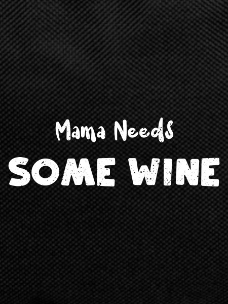 Mama Needs Some Wine - Wine