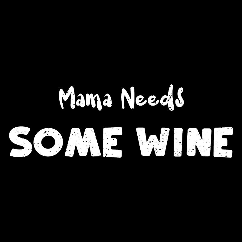 Mama Needs Some Wine - Wine