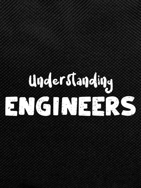 Understanding Engineers - Engineer