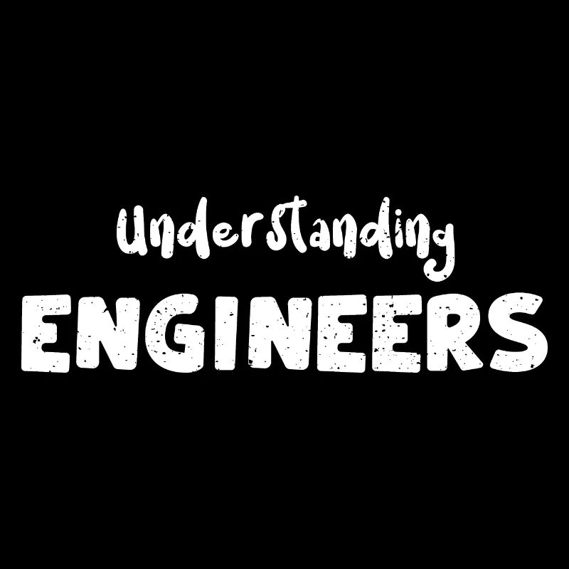 Understanding Engineers - Engineer
