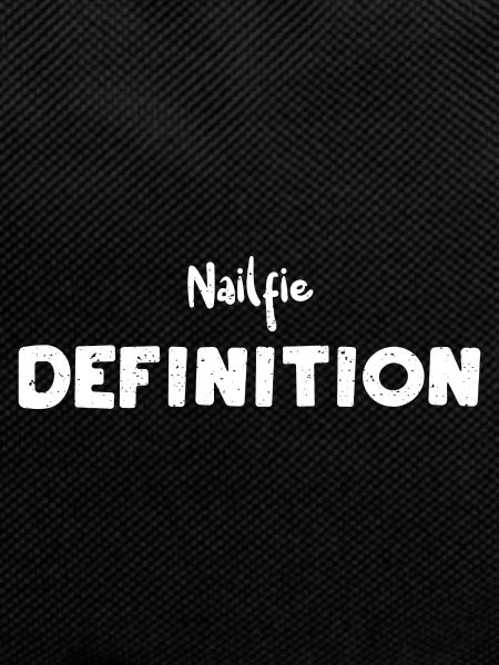Nailfie Definition - Nails
