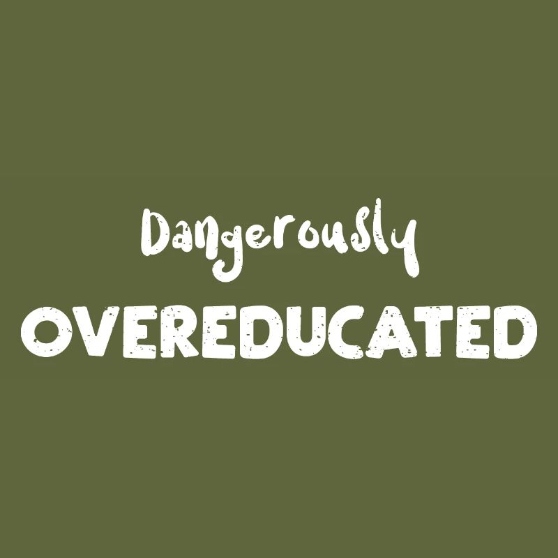 Dangerously Overeducated