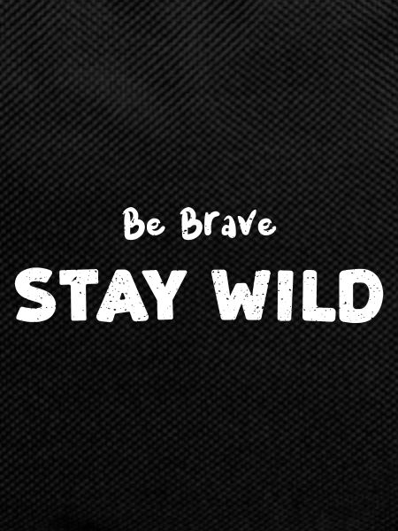 Be Brave Stay Wild - Camping