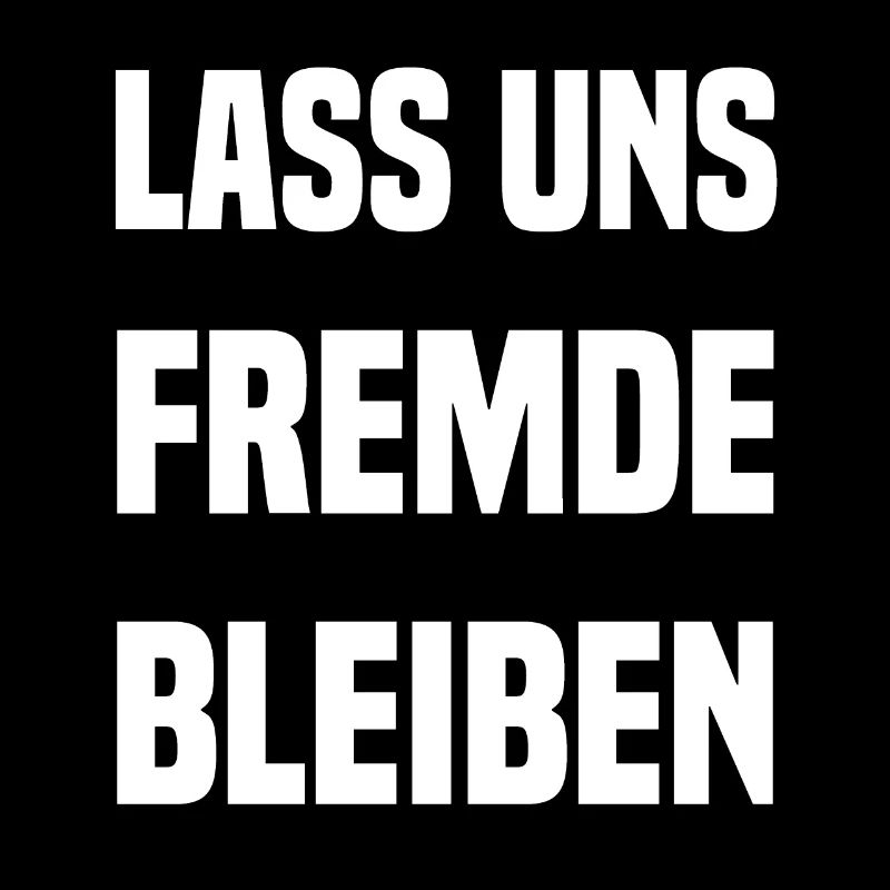 LASS UNS FREMDE BLEIBEN