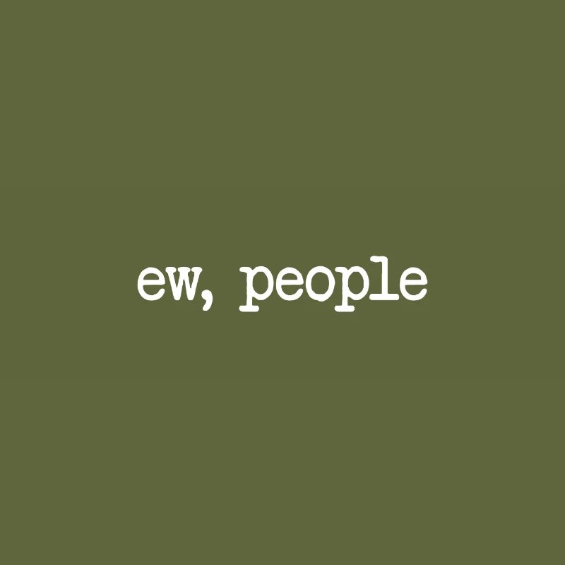 ew, people
