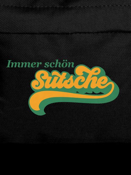 Immer schön sutsche