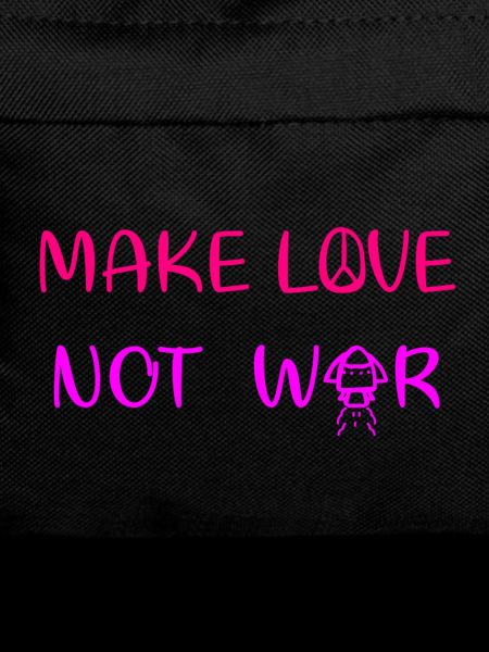Make love - not war