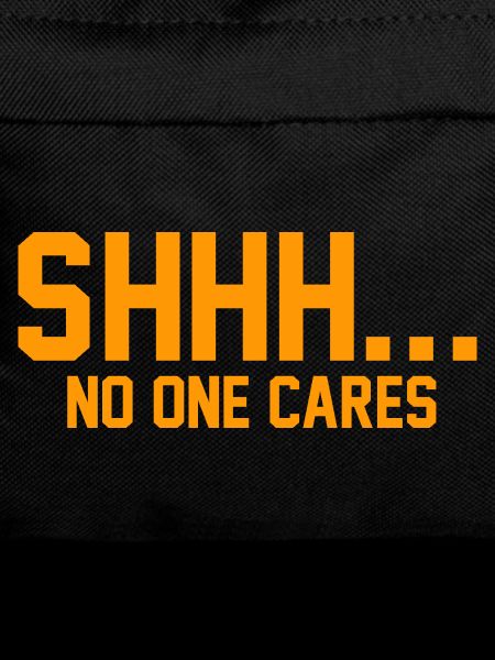 SHHH... No one cares