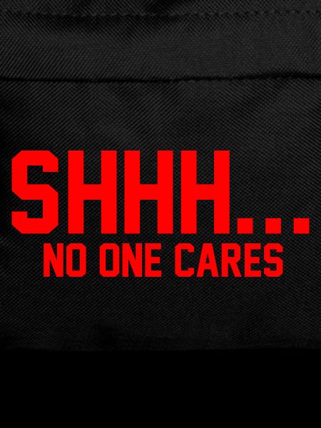 SHHH... No one cares