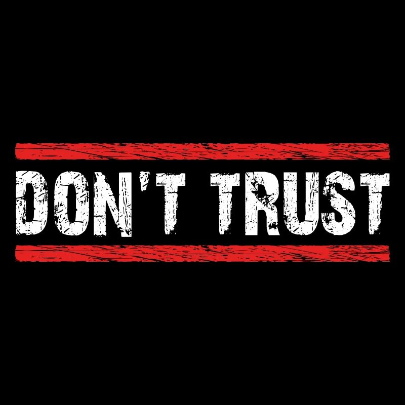 Don't Trust - first control - then trust