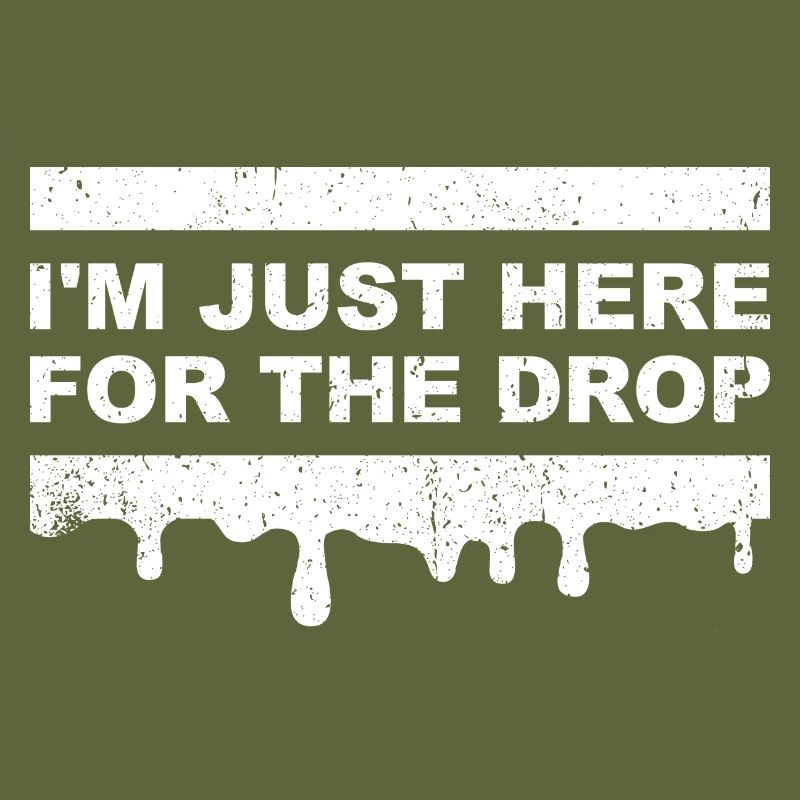 I'm Just Here for the Drop. Party DJ