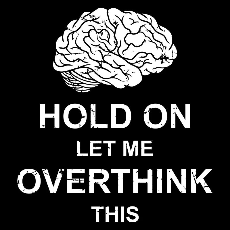 Hold On Let Me Overthink This Lustiger Witz Spruch
