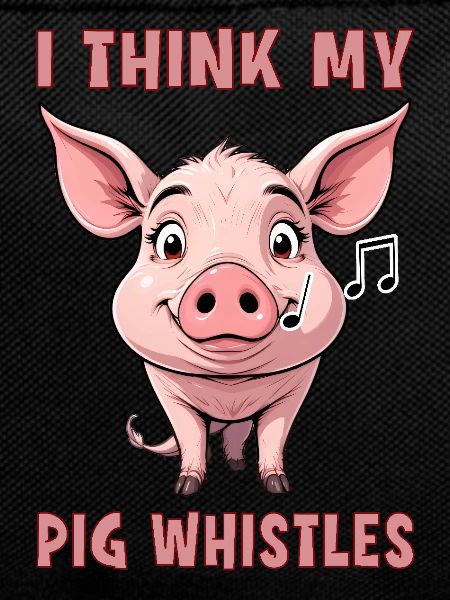 I Think my pig whistles