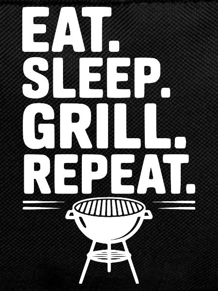 Eat. Sleep. Grill. Repeat.