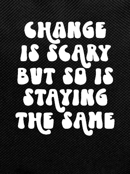 Change is Scary
