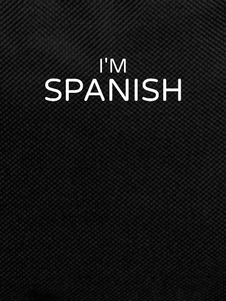 I'm Spanish Spain Spanish Spaniards
