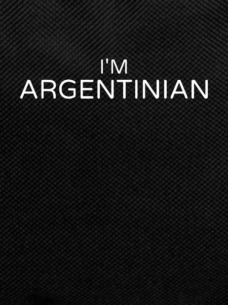 I'm Argentinian Argentina Argentine
