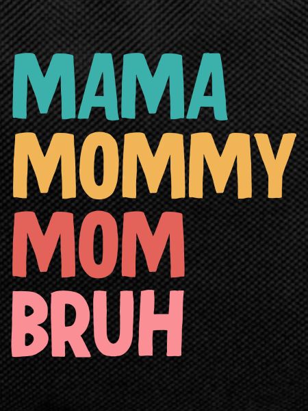 Mama Mommy Mom Bruh