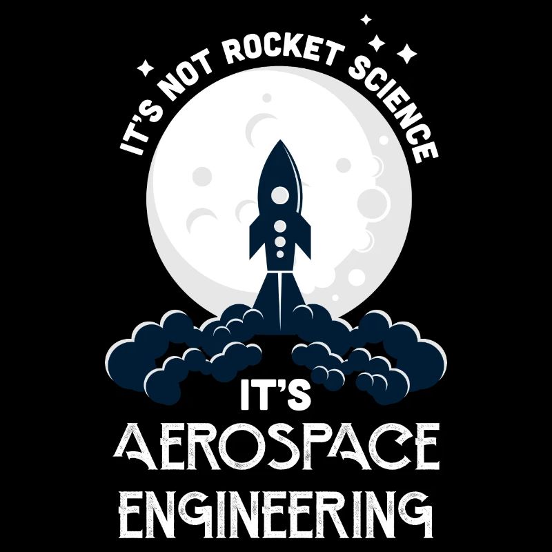 It's Not Rocket Science It's Aerospace Engineering