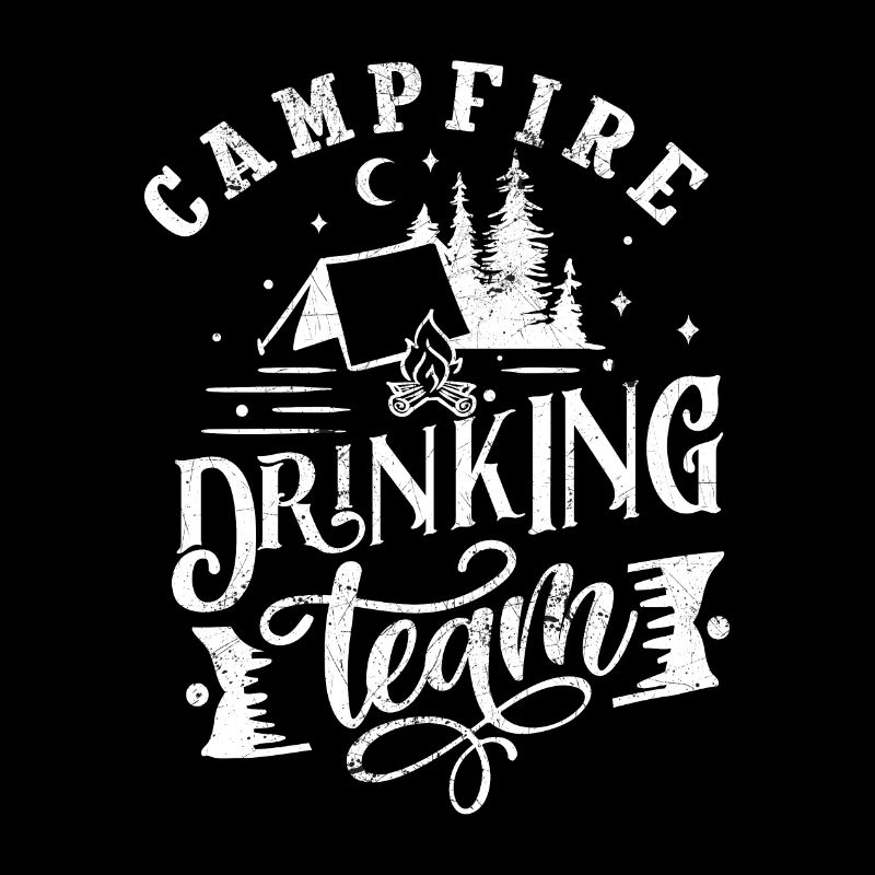 CAMPFIRE DRINKING BEER ALCOHOL TEAM SAYINGS MOTIVE