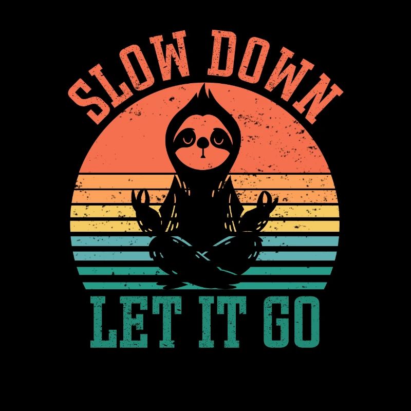 Slow Down Let it go Sloth
