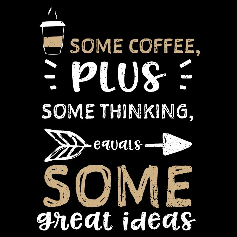 Some coffee, plus some thinking,...