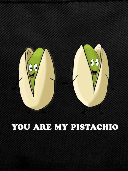 you are my pistachio