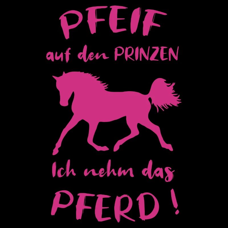 Pfeif auf den Prinzen Ich nehm das Pferd Spruch
