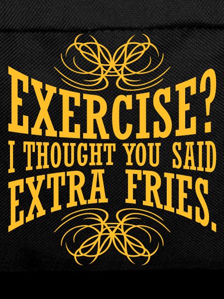 Exercise Extra Fries Quote