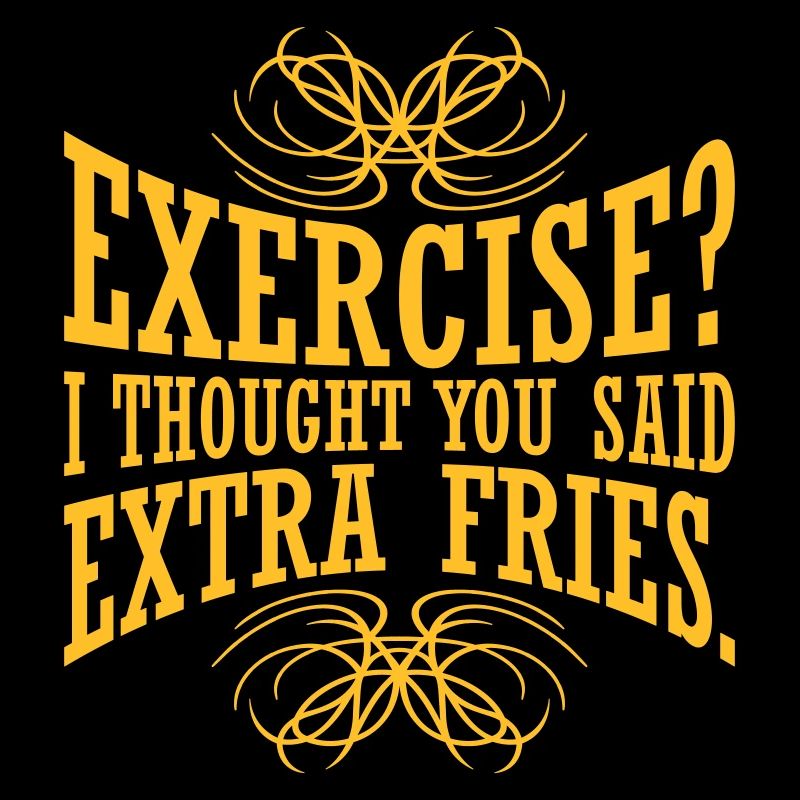 Exercise Extra Fries Quote