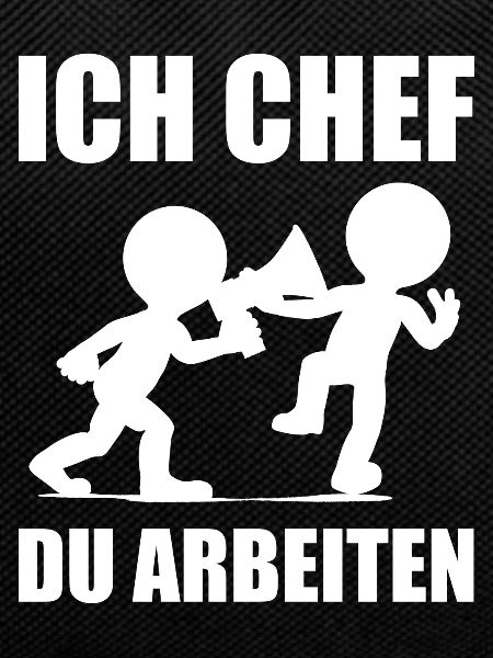 Ich Chef, Du arbeiten