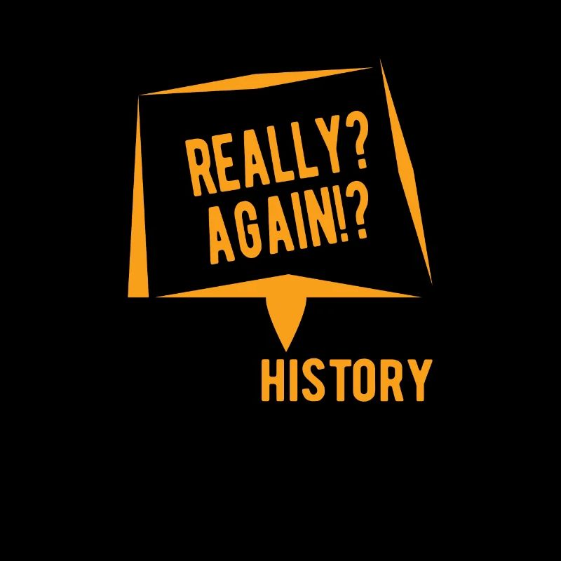 HISTORY: Really Again History