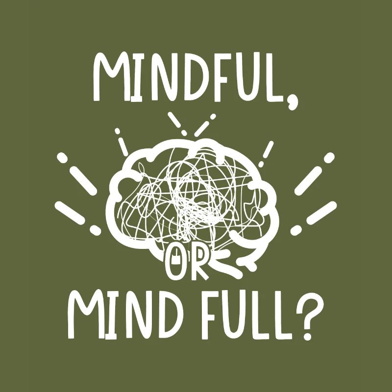 Mindful oder or Mind full?