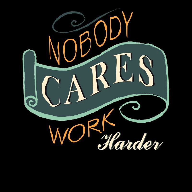 Nobody Cares work harder