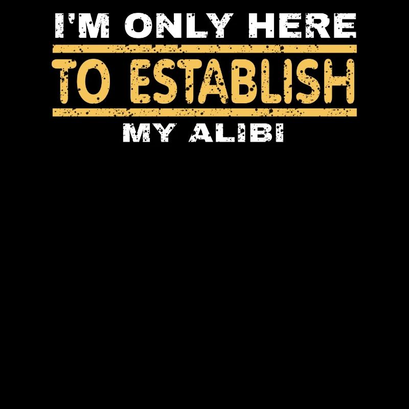 Je ne suis ici que pour établir mon alibi
