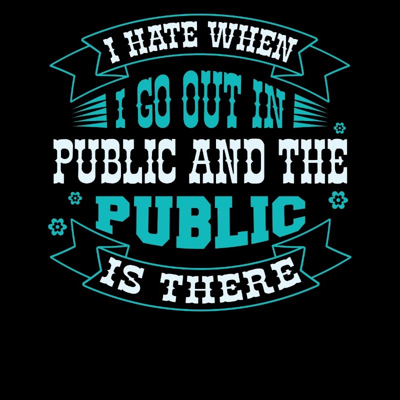 I hate it when I go out in public