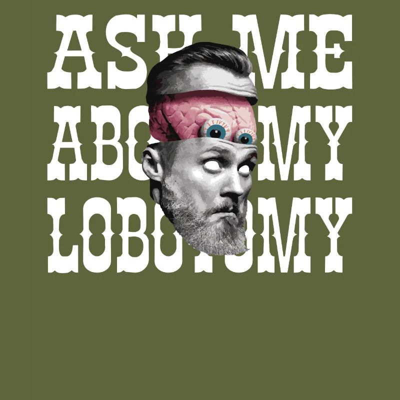 Ask me about my lobotomy