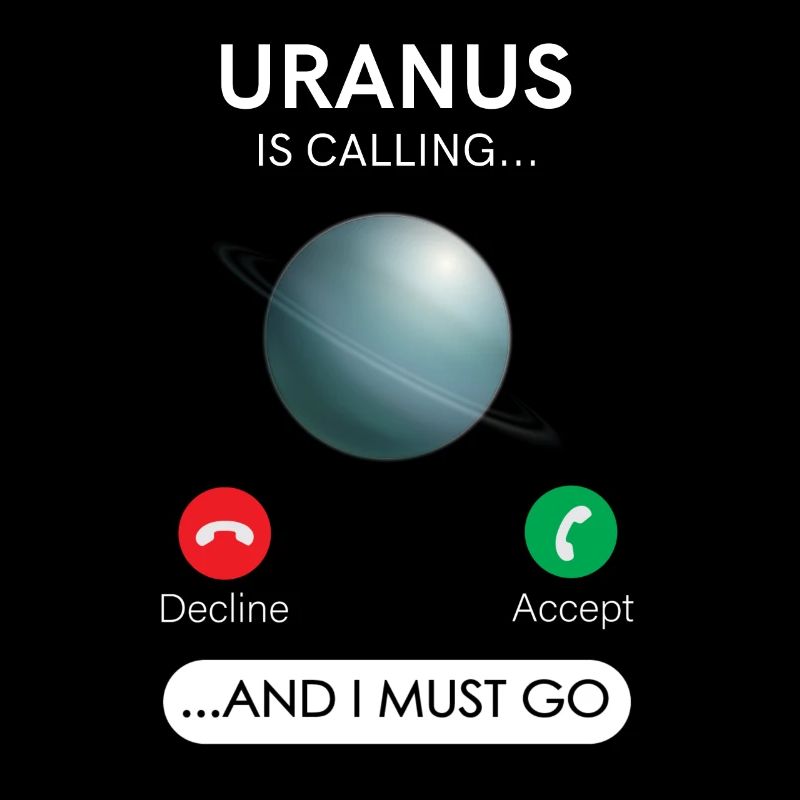 Uranus calls and I have to refuse, accept
