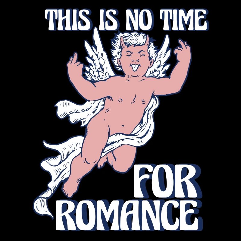 This is no time for romantic Cupid