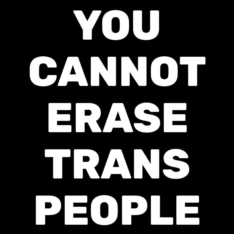 You cannot erase trans people
