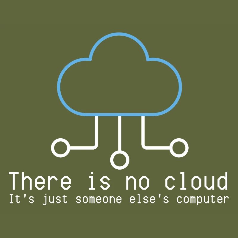 There is no cloud just someone elses computer